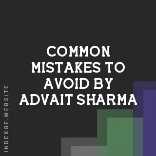 Common Mistakes to Avoid by Advait Sharma | Indexof