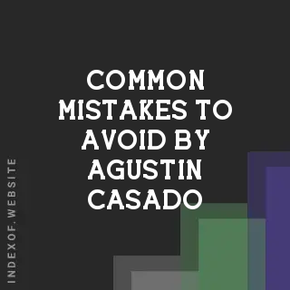 Common Mistakes to Avoid by Agustin Casado | Indexof