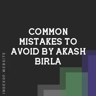 Common Mistakes to Avoid by Akash Birla | Indexof