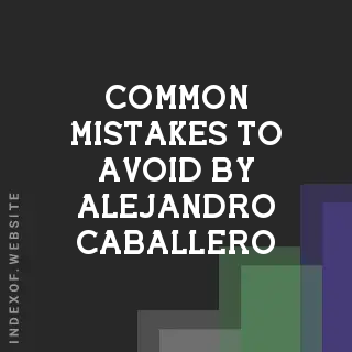 Common Mistakes to Avoid by Alejandro Caballero | Indexof