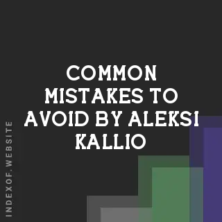 Common Mistakes to Avoid by Aleksi Kallio | Indexof