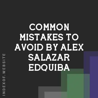 Common Mistakes to Avoid by Alex Salazar Edquiba | Indexof