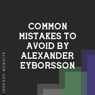 Common Mistakes to Avoid by Alexander Eyborsson | Indexof