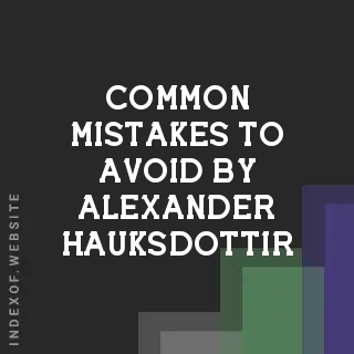 Common Mistakes to Avoid by Alexander Hauksdottir | Indexof