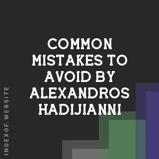 Common Mistakes to Avoid by Alexandros Hadijianni | Indexof