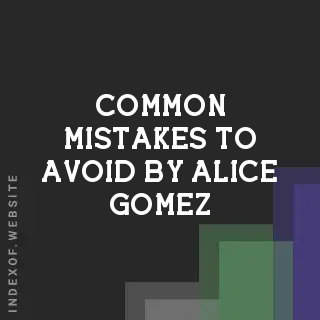 Common Mistakes to Avoid by Alice Gomez | Indexof
