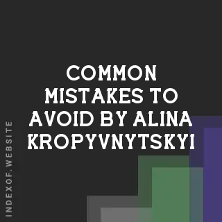 Common Mistakes to Avoid by Alina Kropyvnytskyi | Indexof