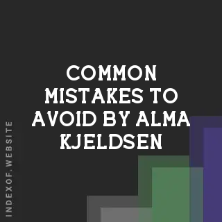Common Mistakes to Avoid by Alma Kjeldsen | Indexof