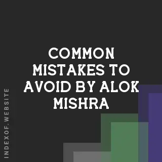 Common Mistakes to Avoid by Alok Mishra | Indexof