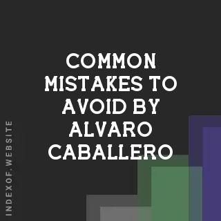 Common Mistakes to Avoid by Alvaro Caballero | Indexof