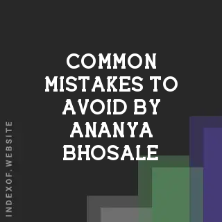 Common Mistakes to Avoid by Ananya Bhosale | Indexof