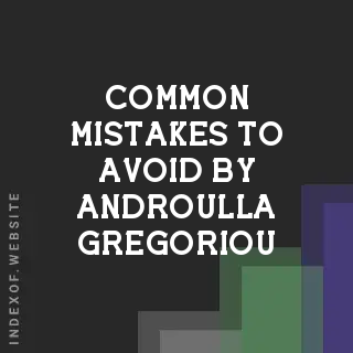 Common Mistakes to Avoid by Androulla Gregoriou | Indexof
