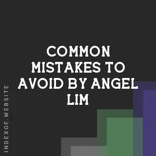 Common Mistakes to Avoid by Angel Lim | Indexof