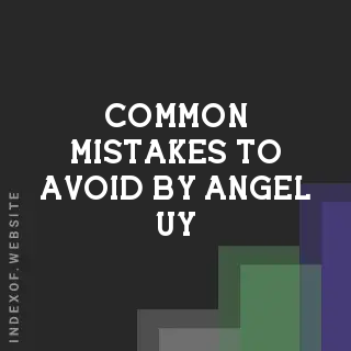 Common Mistakes to Avoid by Angel Uy | Indexof
