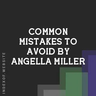 Common Mistakes to Avoid by Angella Miller | Indexof