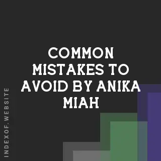 Common Mistakes to Avoid by Anika Miah | Indexof