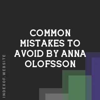 Common Mistakes to Avoid by Anna Olofsson | Indexof
