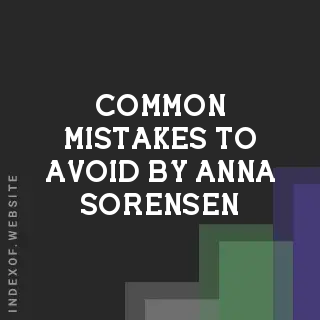 Common Mistakes to Avoid by Anna Sorensen | Indexof