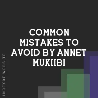 Common Mistakes to Avoid by Annet Mukiibi | Indexof