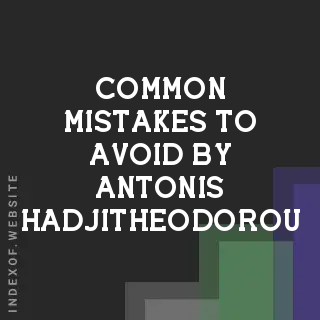 Common Mistakes to Avoid by Antonis Hadjitheodorou | Indexof