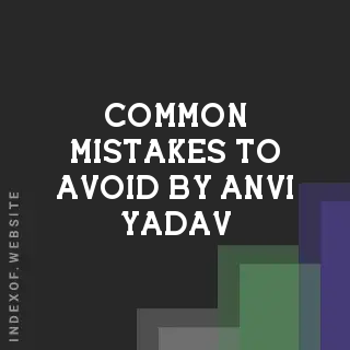 Common Mistakes to Avoid by Anvi Yadav | Indexof