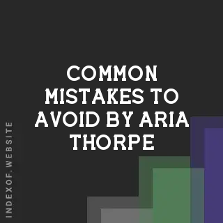 Common Mistakes to Avoid by Aria Thorpe | Indexof