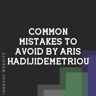 Common Mistakes to Avoid by Aris Hadijidemetriou | Indexof