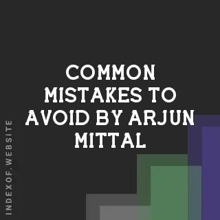 Common Mistakes to Avoid by Arjun Mittal | Indexof