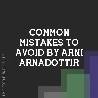 Common Mistakes to Avoid by Arni Arnadottir | Indexof
