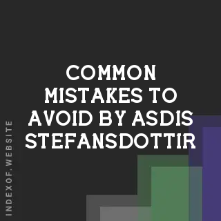 Common Mistakes to Avoid by Asdis Stefansdottir | Indexof