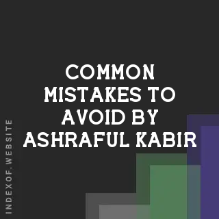 Common Mistakes to Avoid by Ashraful Kabir | Indexof