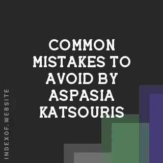 Common Mistakes to Avoid by Aspasia Katsouris | Indexof