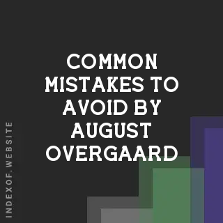 Common Mistakes to Avoid by August Overgaard | Indexof