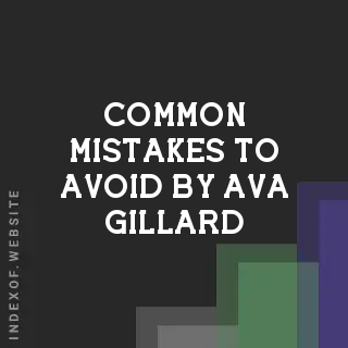 Common Mistakes to Avoid by Ava Gillard | Indexof