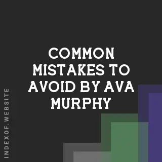 Common Mistakes to Avoid by Ava Murphy | Indexof