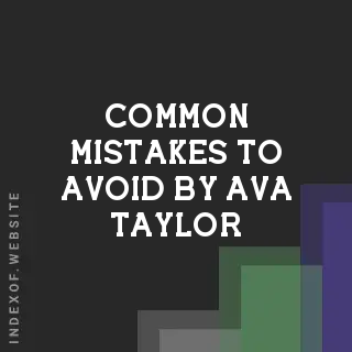 Common Mistakes to Avoid by Ava Taylor | Indexof