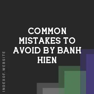 Common Mistakes to Avoid by Banh Hien | Indexof