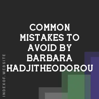 Common Mistakes to Avoid by Barbara Hadjitheodorou | Indexof