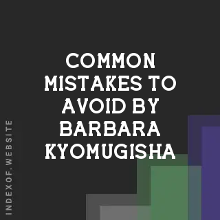 Common Mistakes to Avoid by Barbara Kyomugisha | Indexof