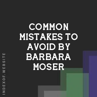 Common Mistakes to Avoid by Barbara Moser | Indexof