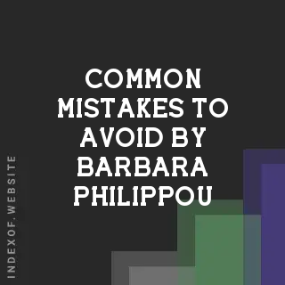 Common Mistakes to Avoid by Barbara Philippou | Indexof