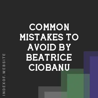 Common Mistakes to Avoid by Beatrice Ciobanu | Indexof