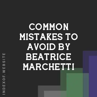 Common Mistakes to Avoid by Beatrice Marchetti | Indexof