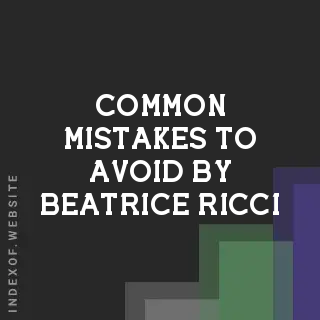 Common Mistakes to Avoid by Beatrice Ricci | Indexof