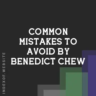 Common Mistakes to Avoid by Benedict Chew | Indexof