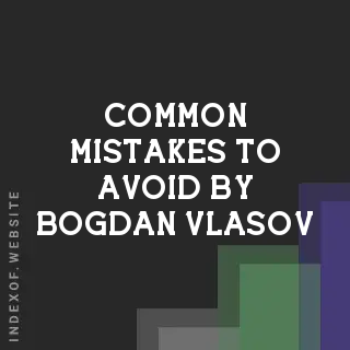 Common Mistakes to Avoid by Bogdan Vlasov | Indexof