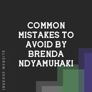 Common Mistakes to Avoid by Brenda Ndyamuhaki | Indexof