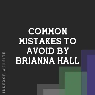 Common Mistakes to Avoid by Brianna Hall | Indexof