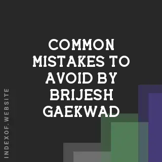 Common Mistakes to Avoid by Brijesh Gaekwad | Indexof
