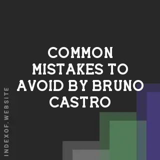 Common Mistakes to Avoid by Bruno Castro | Indexof
